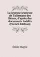 La joyeuse jeunesse de Tallemant des R?aux, d'apr?s des documents in?dits (French Edition), Emile Magne 