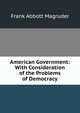 American Government: With Consideration of the Problems of Democracy, Frank Abbott Magruder 