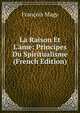 La Raison Et L'?me: Principes Du Spiritualisme (French Edition), Francois Magy 