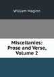 Miscellanies: Prose and Verse, Volume 2, William Maginn 