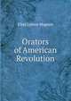 Orators of American Revolution, Elias Lyman Magoon 