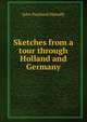 Sketches from a tour through Holland and Germany, Mahaffy, John Pentland, Sir, 1839-1919 