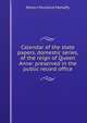 Calendar of the state papers, domestic series, of the reign of Queen Anne: preserved in the public record office, Robert Pentland Mahaffy 