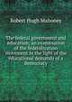 The federal government and education; an examination of the federalization movement in the light of the educational demands of a democracy, Robert Hugh Mahoney 
