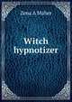 Witch hypnotizer, Zena A Maher 