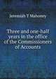 Three and one-half years in the office of the Commissioners of Accounts, Jeremiah T Mahoney 