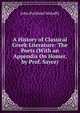 A History of Classical Greek Literature: The Poets (With an Appendix On Homer, by Prof. Sayce), Mahaffy, John Pentland, Sir, 1839-1919 