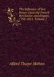 The Influence of Sea Power Upon the French Revolution and Empire, 1793-1812, Volume 2, Mahan, A. T. 