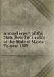 Annual report of the State Board of Health of the State of Maine Volume 1889, 