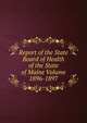 Report of the State Board of Health of the State of Maine Volume 1896-1897, 