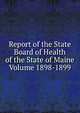Report of the State Board of Health of the State of Maine Volume 1898-1899, 