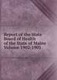 Report of the State Board of Health of the State of Maine Volume 1902-1903, 