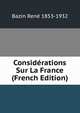 Considerations Sur La France (French Edition), Bazin Rene 1853-1932 