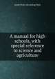A manual for high schools, with special reference to science and agriculture, Josiah [from old catalog] Main 