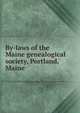 By-laws of the Maine genealogical society, Portland, Maine, 