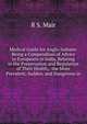 Medical Guide for Anglo-Indians: Being a Compendium of Advice to Europeans in India, Relating to the Preservation and Regulation of Their Health, . the More Prevalent, Sudden, and Dangerous in, R S. Mair 