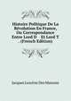 Histoire Politique De La Revolution En France, Ou Correspondance Entre Lord D Et Lord T . (French Edition), Jacques Lescene Des Maisons 