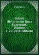 Polybii Historiarum Quae Supersunt, Volumes 1-2 (Greek Edition), Polybius 