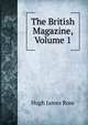 The British Magazine, Volume 1, Hugh James Rose 