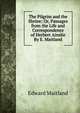 The Pilgrim and the Shrine; Or, Passages from the Life and Correspondence of Herbert Ainslie By E. Maitland., Edward Maitland 