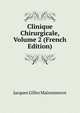 Clinique Chirurgicale, Volume 2 (French Edition), Jacques Gilles Maisonneuve 