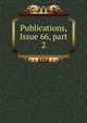 Publications, Issue 66, part 2, 