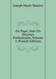 Du Pape, Avec Un Discours Preliminaire, Volume 2 (French Edition), Joseph Marie Maistre 