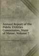Annual Report of the Public Utilities Commission, State of Maine, Volume 7, 