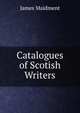 Catalogues of Scotish Writers, James Maidment 