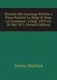 Histoire Des Journaux Publies a Paris Pendant Le Siege Et Sous La Commune: 4 Sept. 1870 Au 28 Mai 1871 (French Edition), Firmin Maillard 