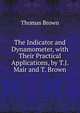 The Indicator and Dynamometer, with Their Practical Applications, by T.J. Mair and T. Brown, Brown, Thomas 