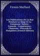 Les Publications De La Rue Pendant Le Siege Et La Commune: Satires - Canards - Complaintes - Chansons - Placards Et Pamphlets (French Edition), Firmin Maillard 