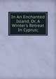 In An Enchanted Island, Or, A Winter's Retreat In Cyprus;, 