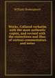 Works. Collated verbatim with the most authentic copies, and revised with the corrections and illus. of various commentators and notes, Уильям Шекспир 