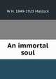 An immortal soul, W. H. Mallock 