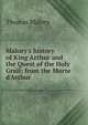 Malory's history of King Arthur and the Quest of the Holy Grail: from the Morte d'Arthur, Thomas Malory 