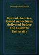 Optical theories, based on lectures delivered before the Calcutta University, Devendra Na?th Mallik 