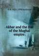 Akbar and the rise of the Mughal empire;, G. B. Malleson 