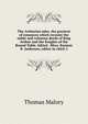 The Arthurian tales, the greatest of romances which recount the noble and valorous deeds of King Arthur and the Knights of the Round Table. Edited . Rhys. Rasmus B. Anderson, editor in chief; J, Thomas Malory 