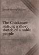 The Chickasaw nation; a short sketch of a noble people, James Henry Malone 