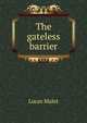 The gateless barrier, Lucas Malet 