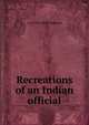 Recreations of an Indian official, G. B. Malleson 
