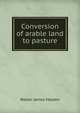 Conversion of arable land to pasture, Walter James Malden 