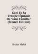 Capi Et Sa Troupe: ?pisode De "sans Famille." (French Edition), Hector Malot 