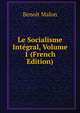 Le Socialisme Integral, Volume 1 (French Edition), Benoit Malon 
