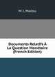 Documents Relatifs A La Question Monetaire (French Edition), M J. Malou 