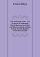 The Arthurian Tales: The Greatest of Romances Which Recount the Noble and Valorous Deeds of King Arthur and the Knights of the Round Table, Rhys Ernest 