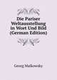 Die Pariser Weltausstellung in Wort Und Bild (German Edition), Georg Malkowsky 