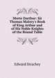 Morte Darthur: Sir Thomas Malory's Book of King Arthur and of His Noble Knights of the Round Table, Edward Strachey 