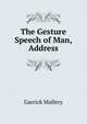 The Gesture Speech of Man, Address, Garrick Mallery 